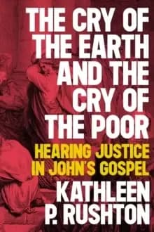 The Cry of the Earth and the Cry of the Poor : Hearing Justice in Johns Gospel