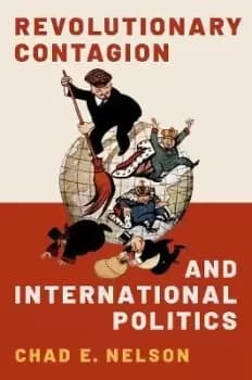 Revolutionary Contagion and International Politics by Chad E. Nelson
