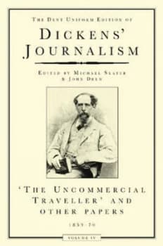 The Dent Uniform Edition of Dickens Journalism. Vol. 4 Uncommercial Traveller and Other Papers 1859-70 by Charles Dickens Paperback
