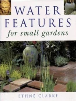 Water Features for Small Gardens by Ethne Clarke Hardback