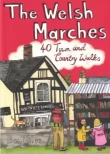 The Welsh Marches : 40 Town and Country Walks