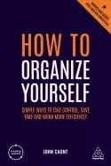 how to organize yourself simple ways to take control save time and work mo