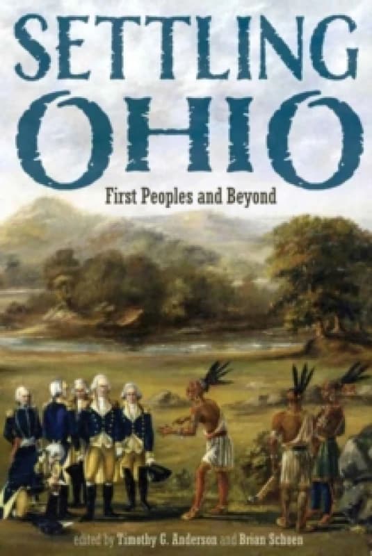 Settling Ohio. Hardback. By Timothy Gene Anderson, Brian Schoen Books