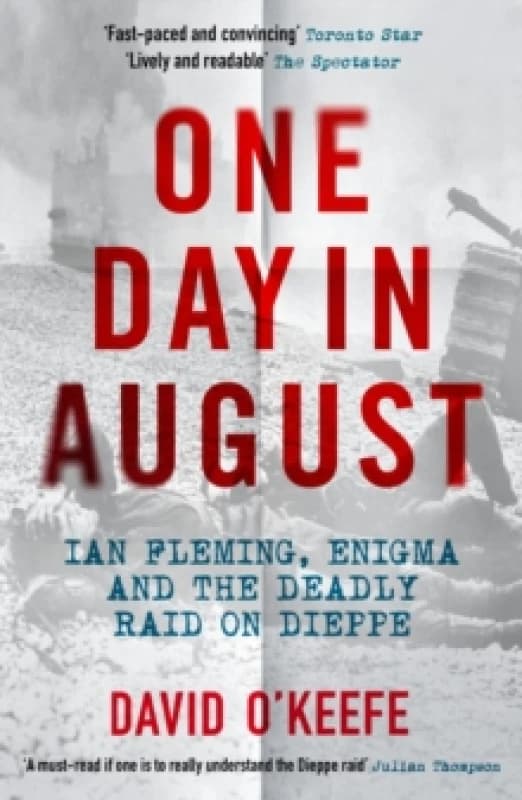 One Day in August : Ian Fleming, Enigma, and the Deadly Raid on Dieppe Paperback / softback