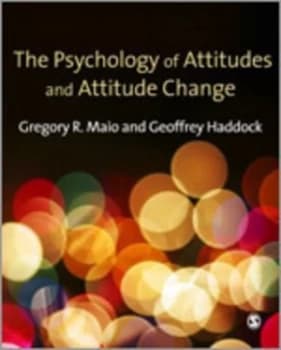The Psychology of Attitudes and Attitude Change by Gregory R. Maio Book