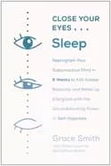 close your eyes sleep reprogram your subconscious mind in 6 weeks to fall a