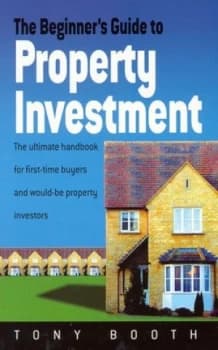 The Beginners Guide to Property Investment by Tony Booth Paperback