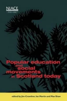 Popular Education and Social Movements in Scotland Today by Jim Crowther and Ian Martin and Mae Shaw and National Institute of Adult Continuing Educat