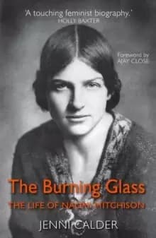 The Burning Glass : The Life of Naomi Mitchison