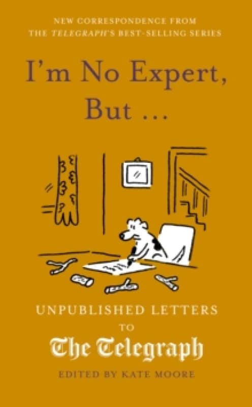 I'm No Expert, But ... : Unpublished Letters to the Daily Telegraph vol. 17 Hardback