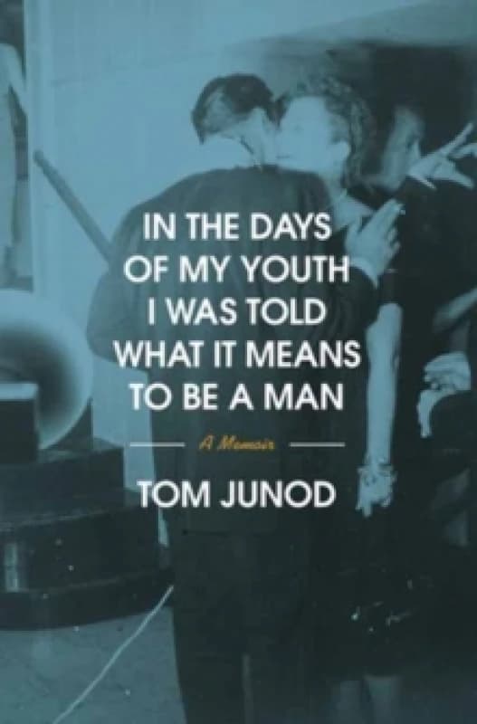 In the Days of My Youth I Was Told What It Means to Be a Man : A Memoir Hardback