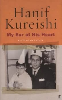 My Ear at His Heart by Hanif Kureishi Hardback