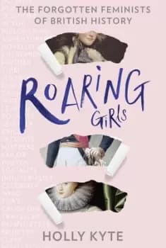 Roaring girls by Holly Kyte