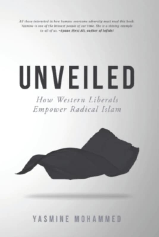Unveiled : How Western Liberals Empower Radical Islam Paperback / softback