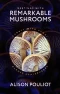 meetings with remarkable mushrooms forays with fungi across hemispheres