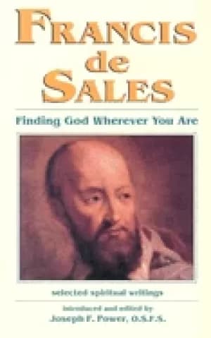 francis de sales finding god wherever you are selected spiritual writings