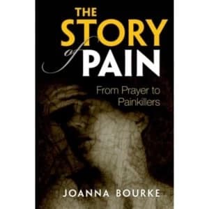 The Story of Pain: From Prayer to Painkillers by Joanna Bourke (Paperback, 2017)