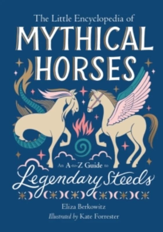 The Little Encyclopedia of Mythical Horses. Hardback. By Eliza Berkowitz Books