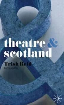 Theatre and Scotland by Trish Reid Book