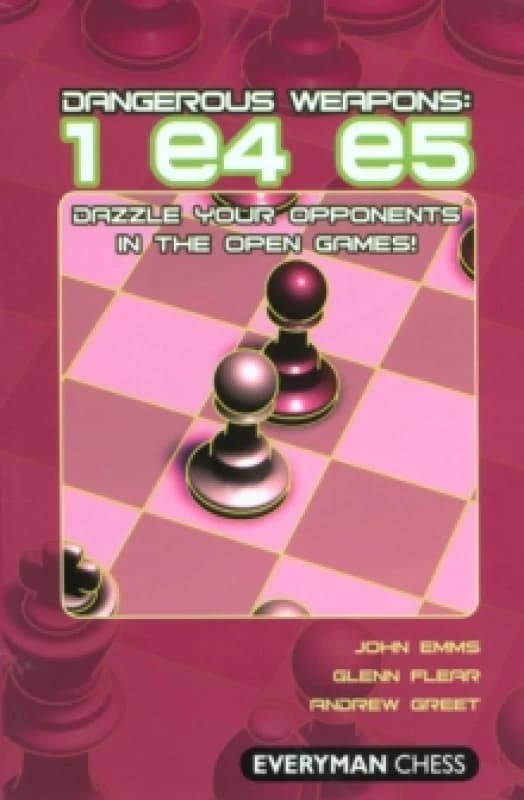 Dangerous Weapons: 1 e4 e5 : Dazzle Your Opponents in the Open Games! Paperback / softback