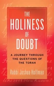 The Holiness of Doubt : A Journey Through the Questions of the Torah