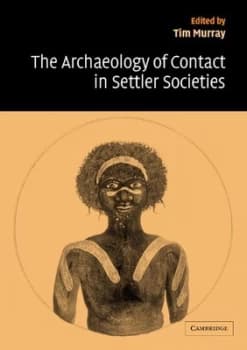 The Archaeology of Contact in Settler Societies by Tim Murray Paperback