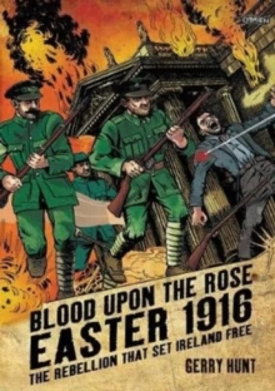 Blood Upon the Rose : Easter 1916: The Rebellion That Set Ireland Free Paperback / softback