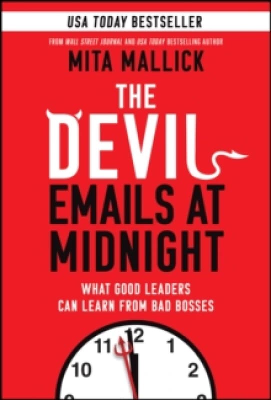 The Devil Emails at Midnight : What Good Leaders Can Learn From Bad Bosses Hardback