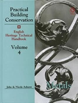 Practical Building Conservation Vol.4 Metals by John Ashurst Hardback
