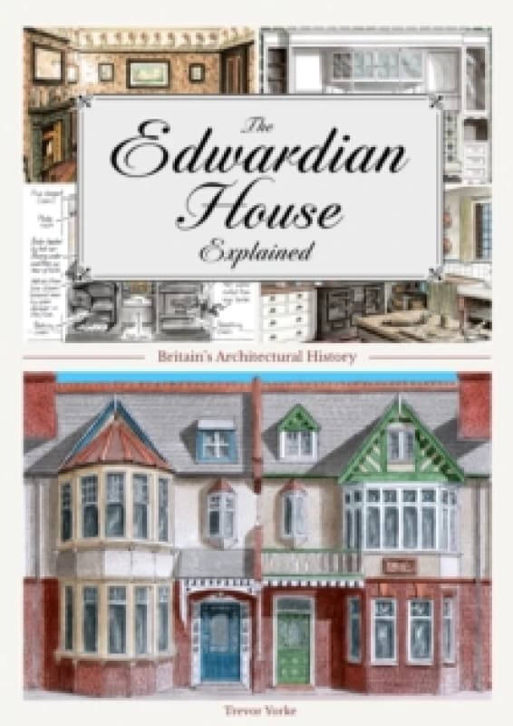 The Edwardian House Explained : A Brief History of British Architecture from 1900-1914 Paperback / softback