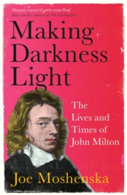 Making Darkness Light : The Lives and Times of John Milton Paperback / softback