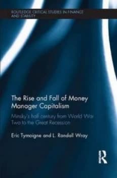 The Rise and Fall of Money Manager Capitalism by Eric Tymoigne Paperback