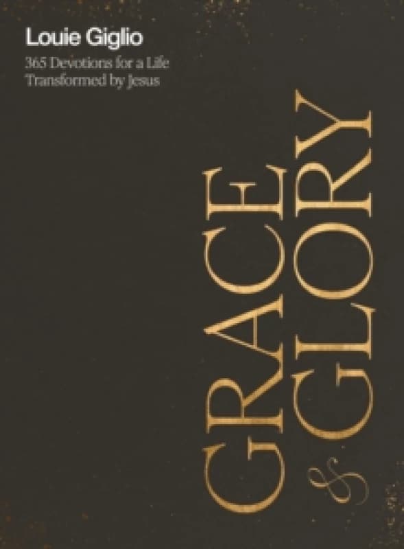 Grace and Glory : 365 Devotions for a Life Transformed by Jesus (A 365-Day Devotional) The Perfect Christian Gift for Lent and Easter Hardback
