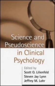 Science and Pseudoscience in Clinical Psychology by Scott O. Lilienfeld Book