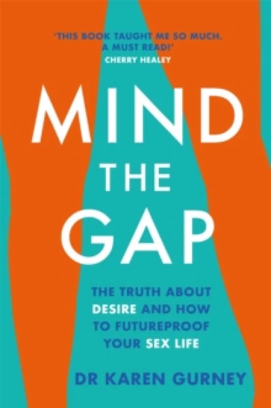 Mind The Gap: The truth about desire and how to futureproof your sex life by Dr Karen Gurney Dr Karen Gurney Books