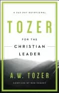 tozer for the christian leader a 365 day devotional