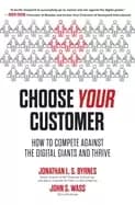 choose your customer how to compete against the digital giants and thrive