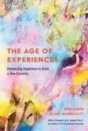 age of experiences harnessing happiness to build a new economy