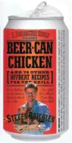 beer can chicken and 74 other offbeat recipes for the grill