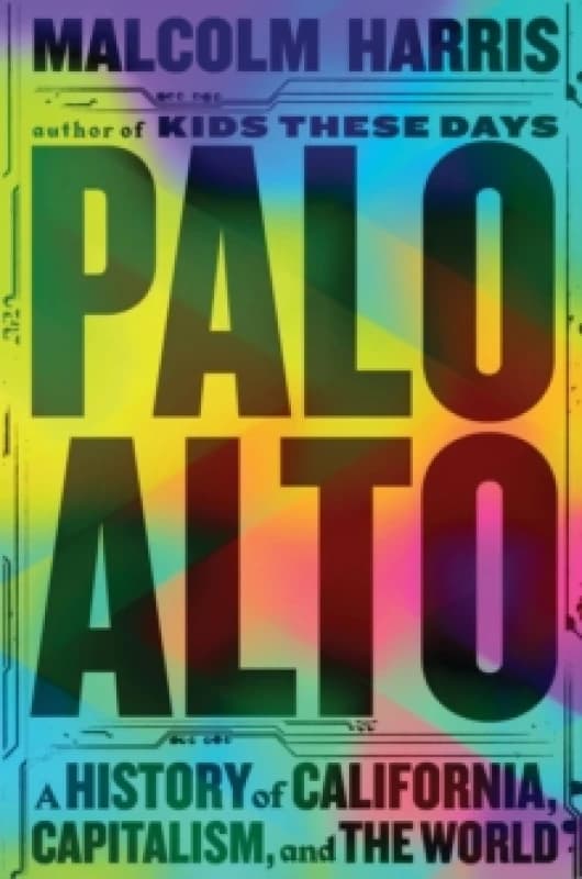 Palo Alto : A History of California, Capitalism, and the World Paperback / softback