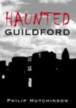 Haunted Guildford by Philip Hutchinson Book