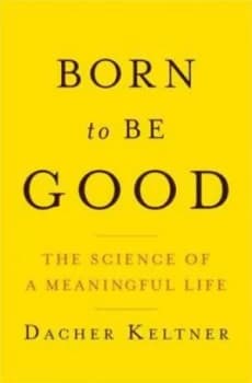 Born to Be Good by Dacher Keltner Hardback