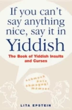 if you cant say anything nice say it in yiddish