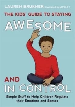 The Kids Guide to Staying Awesome and in Control by Lauren Brukner Hardback