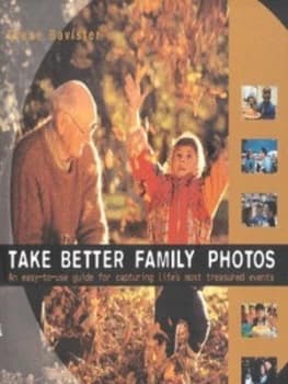 Take Better Family Photos by Steve Bavister Hardback