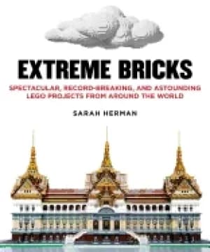 extreme bricks spectacular record breaking and astounding lego projects fro