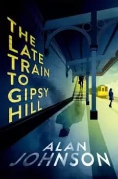 The late train to Gipsy Hill - Alan Johnson - Hardback - Used