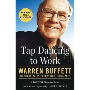 Tap Dancing to Work: Warren Buffett on Practically Everything, 1966-2013 by Carol Loomis (Paperback, 2014)