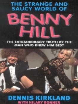 The Strange and Saucy World of Benny Hill by Dennis Kirkland and Hilary Bonner Paperback