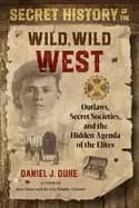 secret history of the wild wild west outlaws secret societies and the hidde